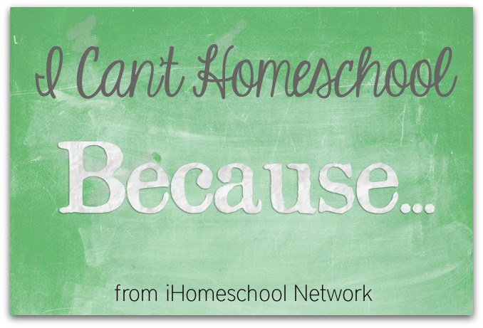 I Can't Homeschool Because - iHN
